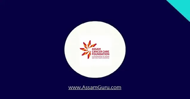 Assam Cancer Care Foundation Recruitment