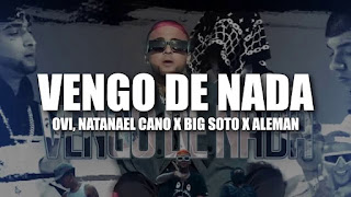 LETRA Vengo De Nada Ovi x Natanael Cano x Aleman x Big Soto 