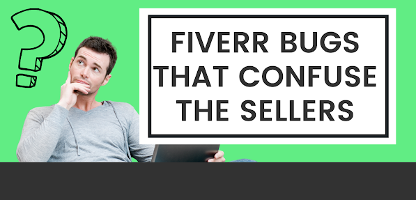 Fiverr bugs that confuse the sellers