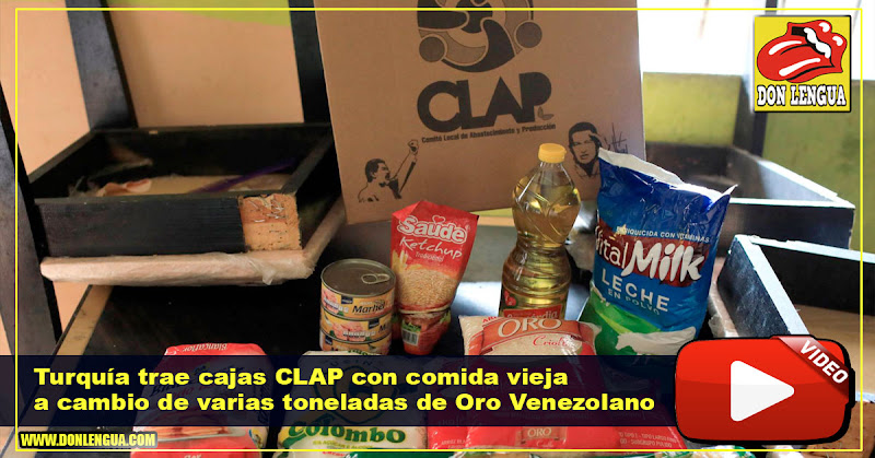 Turquía trae cajas CLAP con comida vieja a cambio de varias toneladas de Oro Venezolano