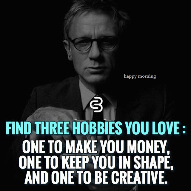 Happy Morning Quotes Find Three Hobbies You Love