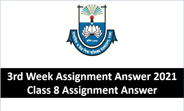 Class 8 Assignment Answer 3rd Week 2021