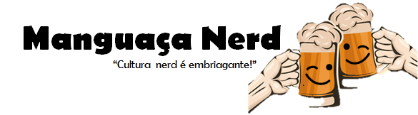 Manguaça Nerd - Cultura nerd é embriagante!
