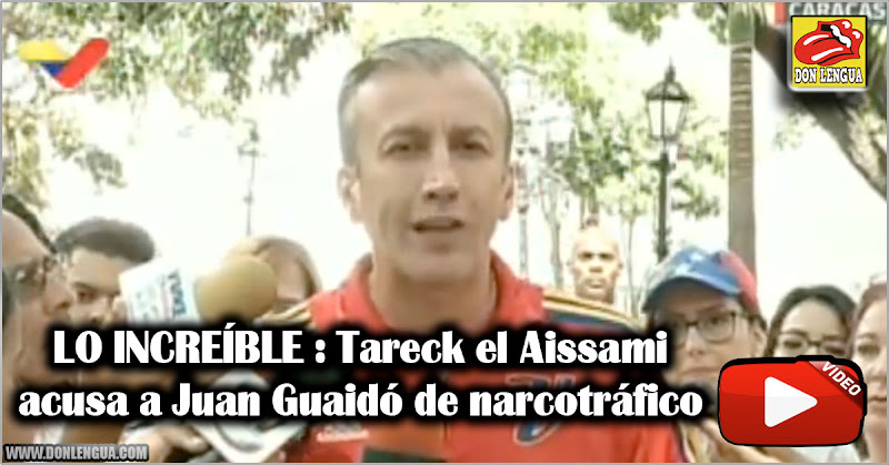 LO INCREÍBLE : Tareck el Aissami acusa a Juan Guaidó de narcotráfico