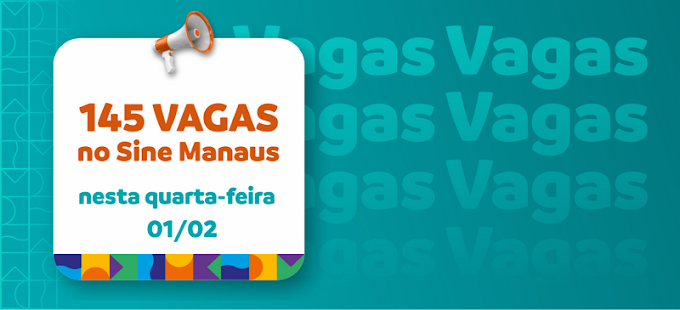 🔰 Sine Manaus Oferta 145 Vagas de Empregos nesta quarta-feira, 1º/02/23 Confira as Oportunidades e Envie seu Currículo, Acesse o nosso Link Abaixo.