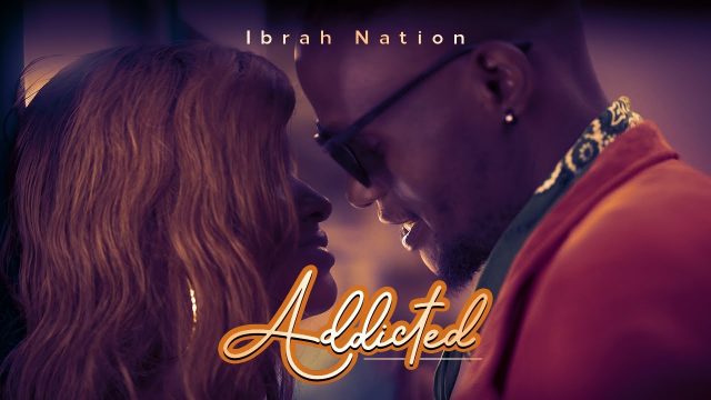 VIDEO l Ibrah Nation - Addicted | Download Mp4