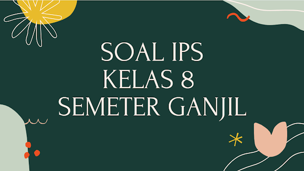 Soal, dan Kunci Jawaban PAS IPS SMP Kelas 8 Kurikulum 2013 Dilengkapi Dengan Kisi-kisi 