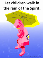 Let the children walk in the rain of the Spirit.