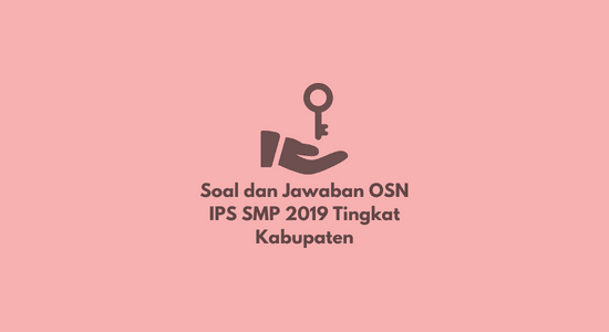 Soal dan Jawaban OSN IPS SMP 2019 Tingkat Kabupaten No 41-60