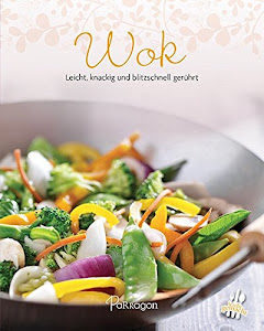 Wok: Leicht, knackig und blitzschnell gerührt (Leicht gemacht / 100 Rezepte)