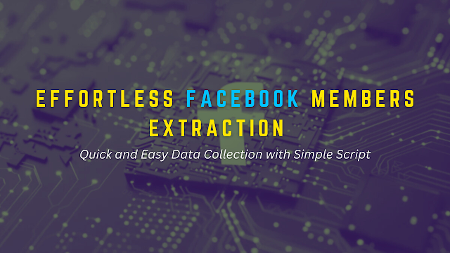 Effortless Facebook Group Member Extraction: Easy Script for Quick Data Collection