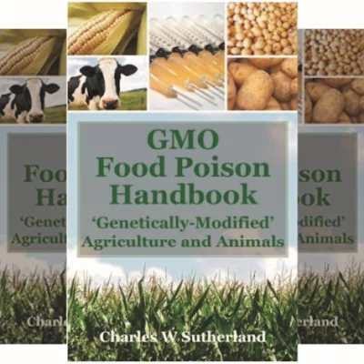 The GMO Poisons: Genetically Modified Foods, Crops and Animals - Book by Charles W Sutherland