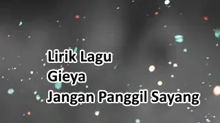 Lirik Lagu Gieya - Jangan Panggil Sayang