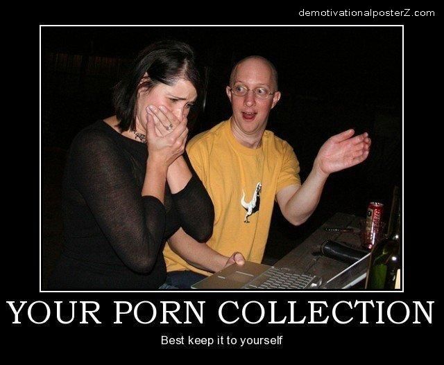 Your Porn Collection Best keep it to yourself Your Porn Collection