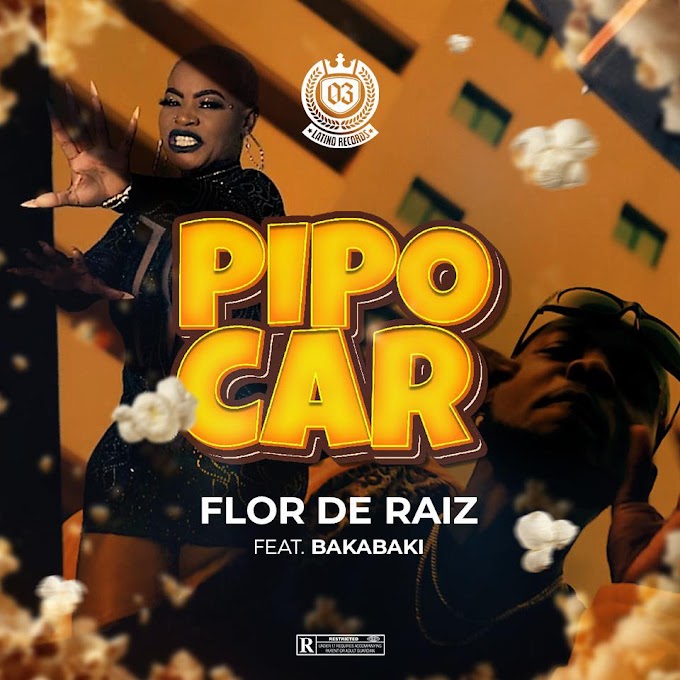 Flor De Raiz Feat. Bakabaki - Pipocar