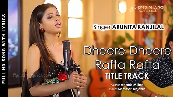 Dheere Dheere Rafta Rafta Lyrics - Arunita Kanjilal | Anand Milind | |Sameer Anjaan | Song 01