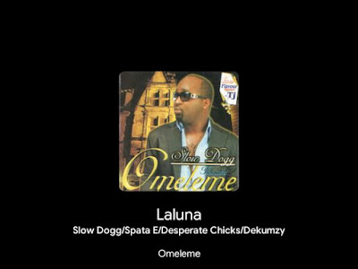 Music: Laluna - Slowdog Ft Sparta e, Desperate chicks, TJ and Dekumzy (throwback Nigerian songs) 