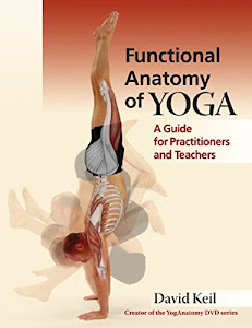 Functional Anatomy of Yoga: A Guide for Practitioners and Teachers (English Edition)
