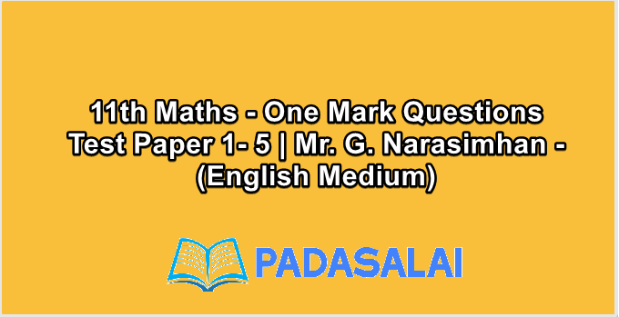 11th Maths - One Mark Questions Test Paper 1- 5 | Mr. G. Narasimhan - (English Medium)