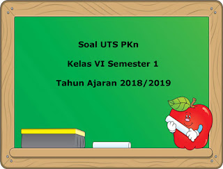 Berikut ini ialah pola soal UTS PKn kelas  Soal UTS PKn Kelas 6 Semester 1 Terbaru Tahun Ajaran 2018/2018