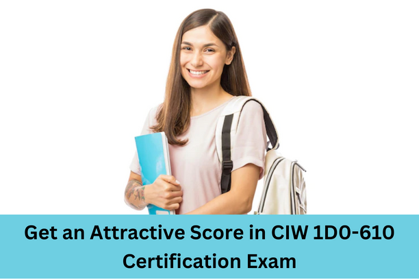 Get-an-Attractive-Score-in-CIW-1D0-610-Certification-Exam