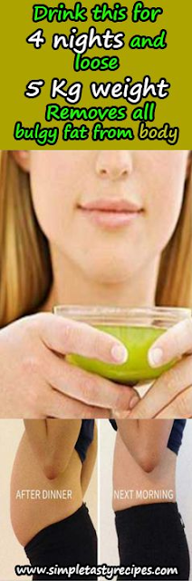Drink this for 4 nights and loose 5 Kg weight – Removes all bulgy fat from body