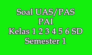 soal uas pai kelas 1 2 3 4 5 6 semester 1