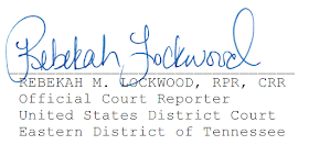 REBEKAH M. LOCKWOOD, RPR, CRR Official Court Reporter United States District Court Eastern District of Tennessee