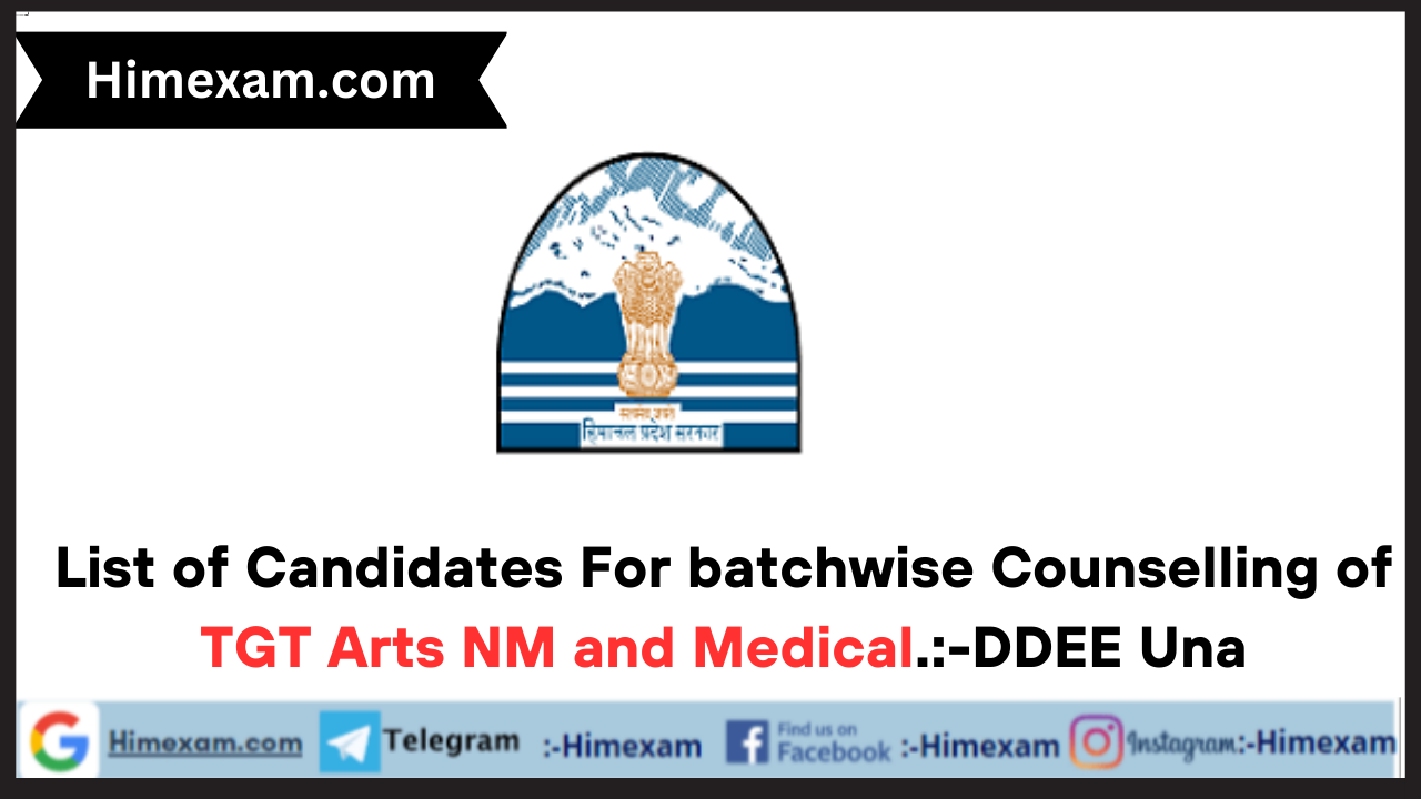 List of Candidates For batchwise Counselling of TGT Arts NM and Medical.:-DDEE Una