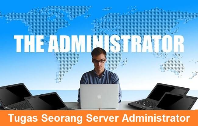 Tugas Seorang Server Administrator dan Keahlian Yang Harus Dimiliki