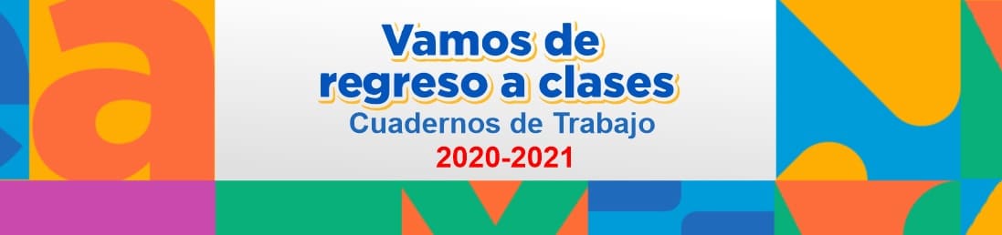 Vamos de Regreso a Clases - Cuadernos de Trabajo Ciclo Escolar 2020-2021