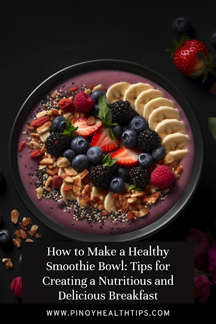 How to Make a Healthy Smoothie Bowl Tips for Creating a Nutritious and Delicious Breakfast
