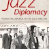 Jazz Diplomacy: Promoting America in the Cold War Era by Lisa E. Davenport