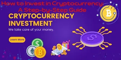 How to Invest in Cryptocurrency: A Step-by-Step Guide