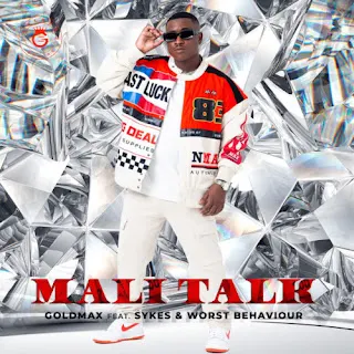 GoldMax – Mali Talk feat. Sykes & Worst Behaviour (2023)