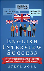 English Interview Success: For Professionals and Students Who are Non-native Speakers (English Edition)