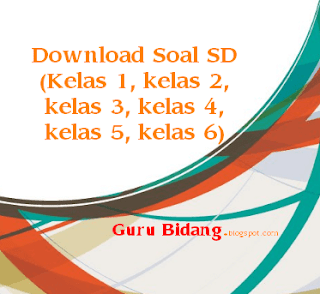 Download Soal SD (Kelas 1, kelas 2, kelas 3, kelas 4, kelas 5, kelas 6)