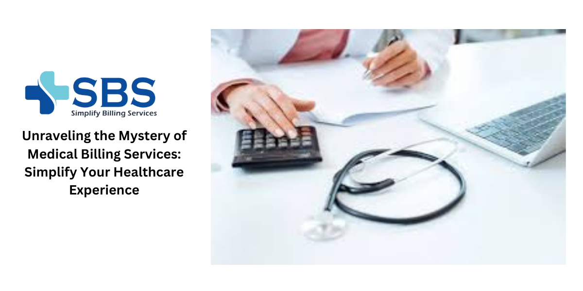 Unraveling the Mystery of Medical Billing Services: Simplify Your Healthcare Experience