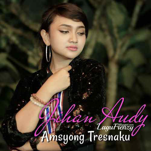 Download Lagu Jihan Audy - Amsyong Tresnaku