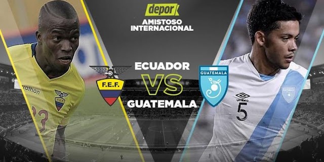 Ecuador vs Guatemala encuentro amistoso en VIVO ONLINE por Internet / hora lugar 