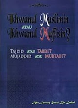 Ikhwanul Muslimin Atau Ikhwanul Muflisin? Tajdid Atau Tabdi'? Mujaddid Atau Mubtadi'?