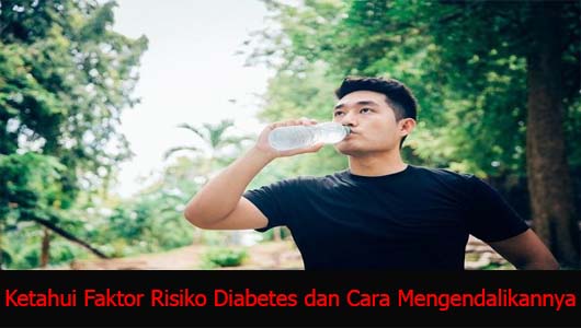 Ketahui Faktor Risiko Diabetes dan Cara Mengendalikannya
