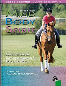 Body - Mind - Spirit: Das etwas andere Trainingsprogramm für Pferd und Reiter