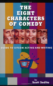 The Eight Characters of Comedy: A Guide to Sitcom Acting And Writing