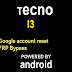 How to remove pin, pattern Reset, frp Google account bypass on Tecno I3