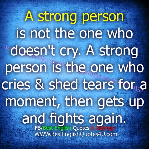 A Strong Person is not the one who doesn't cry...
