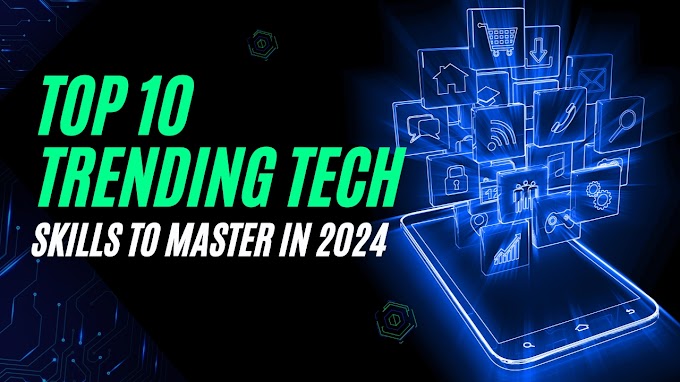 Top 10 Trending Tech Skills to Master in 2024 for Lucrative Opportunities