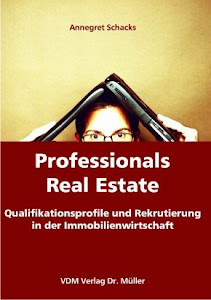 Professionals Real Estate: Qualifikationsprofile und Rekrutierung in der Immobilienwirtschaft