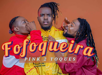 Pink 2 Toques - Fofoqueira (feat. Dj Aka M) 2022 - Baixar