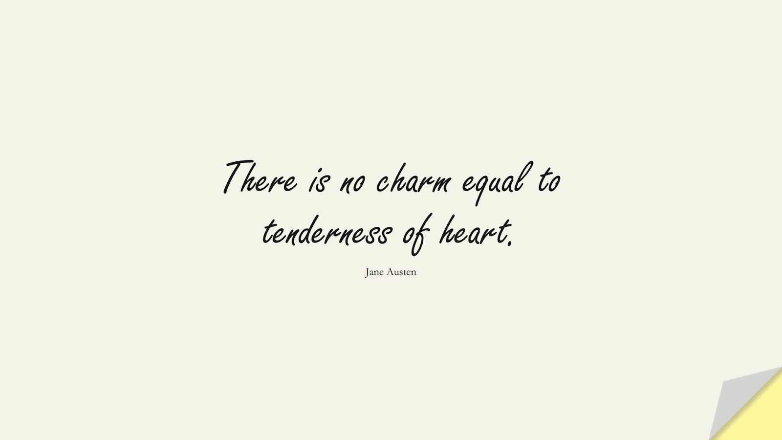 There is no charm equal to tenderness of heart. (Jane Austen);  #CharacterQuotes